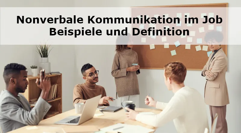 Nonverbale Kommunikation im Job - Beispiele und Definition