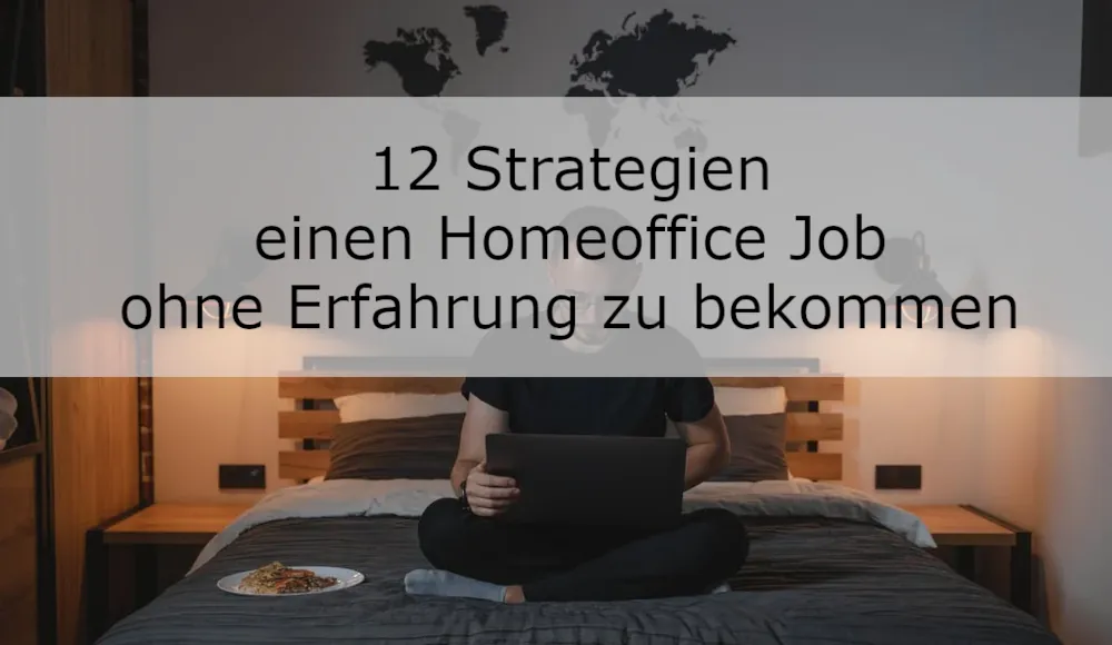 Wie du einen Homeoffice Job ohne Erfahrung zu bekommst – 12 Strategien