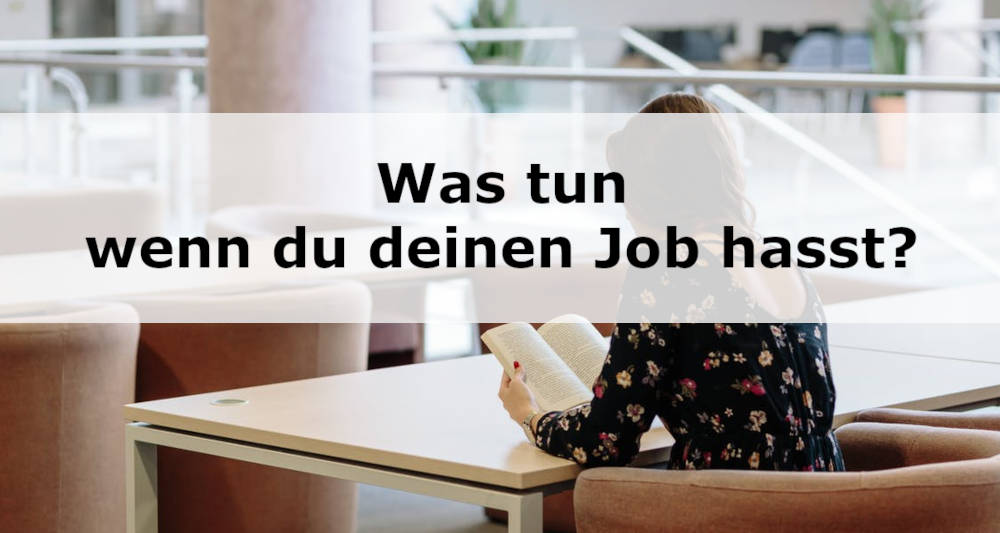 “Ich hasse meinen Job” | Was du tun kannst!